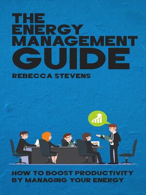 cover image of The Energy Management Guide--How to Boost Productivity by Managing Your Energy